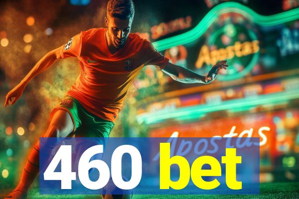 460 bet